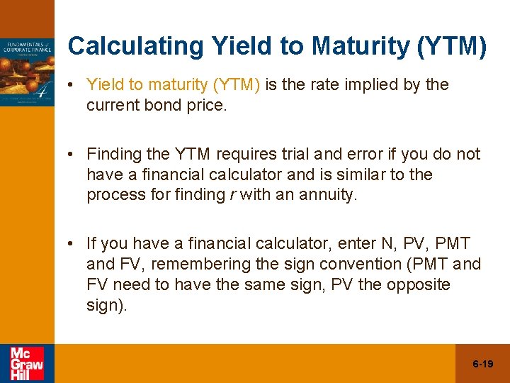 Calculating Yield to Maturity (YTM) • Yield to maturity (YTM) is the rate implied