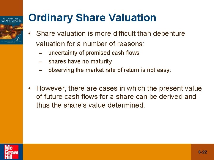 Ordinary Share Valuation • Share valuation is more difficult than debenture valuation for a