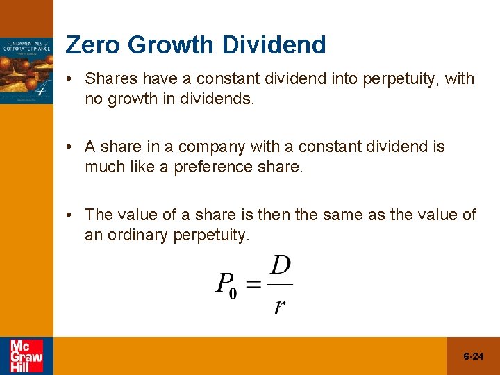 Zero Growth Dividend • Shares have a constant dividend into perpetuity, with no growth