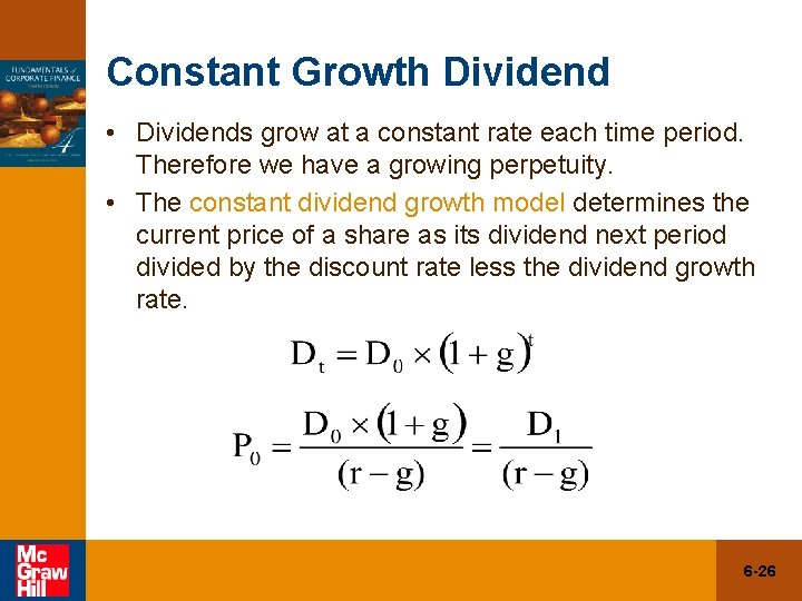 Constant Growth Dividend • Dividends grow at a constant rate each time period. Therefore