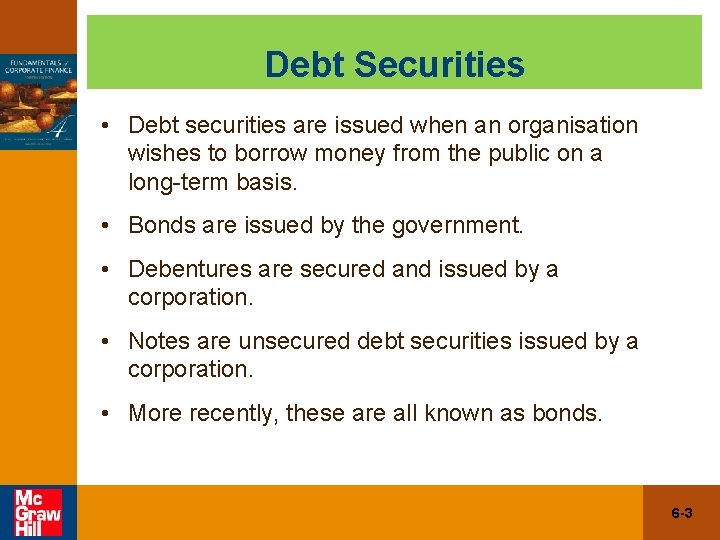 Debt Securities • Debt securities are issued when an organisation wishes to borrow money