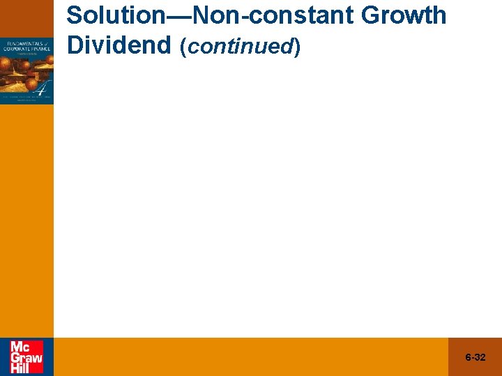 Solution—Non-constant Growth Dividend (continued) 6 -32 