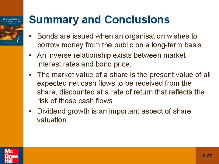 Summary and Conclusions • Bonds are issued when an organisation wishes to borrow money