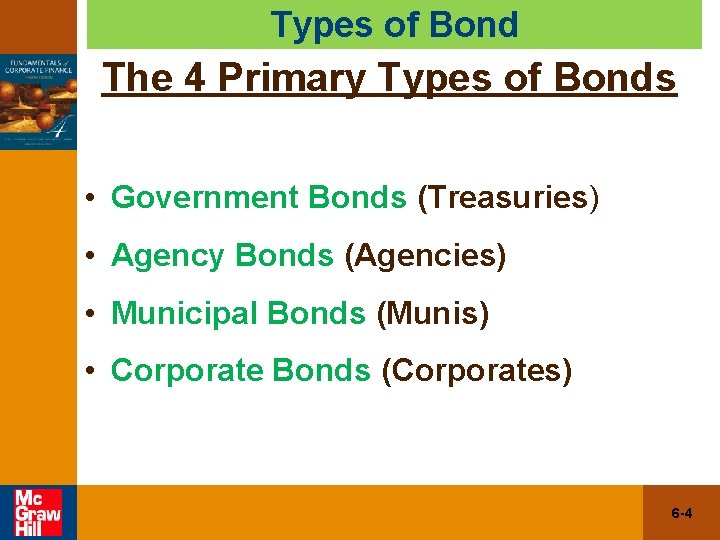Types of Bond The 4 Primary Types of Bonds • Government Bonds (Treasuries) •