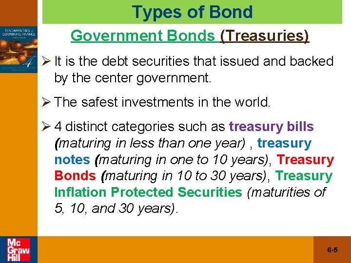 Types of Bond Government Bonds (Treasuries) Ø It is the debt securities that issued