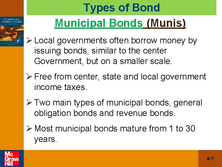 Types of Bond Municipal Bonds (Munis) Ø Local governments often borrow money by issuing