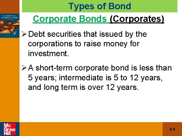 Types of Bond Corporate Bonds (Corporates) Ø Debt securities that issued by the corporations