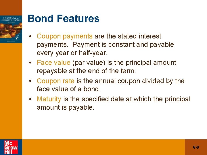 Bond Features • Coupon payments are the stated interest payments. Payment is constant and