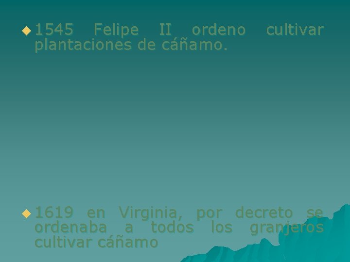 u 1545 Felipe II ordeno plantaciones de cáñamo. u 1619 cultivar en Virginia, por