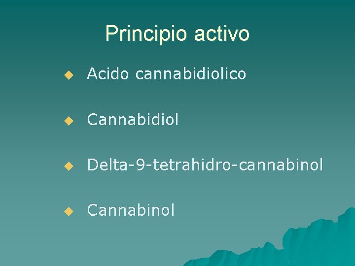 Principio activo u Acido cannabidiolico u Cannabidiol u Delta-9 -tetrahidro-cannabinol u Cannabinol 