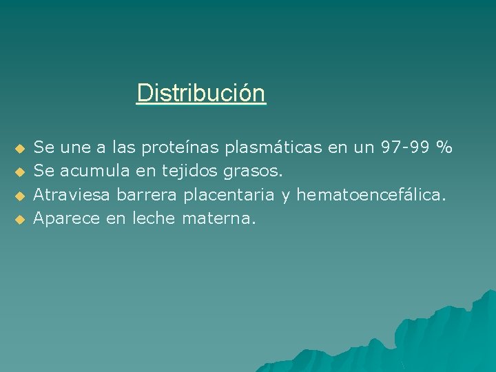 Distribución u u Se une a las proteínas plasmáticas en un 97 -99 %
