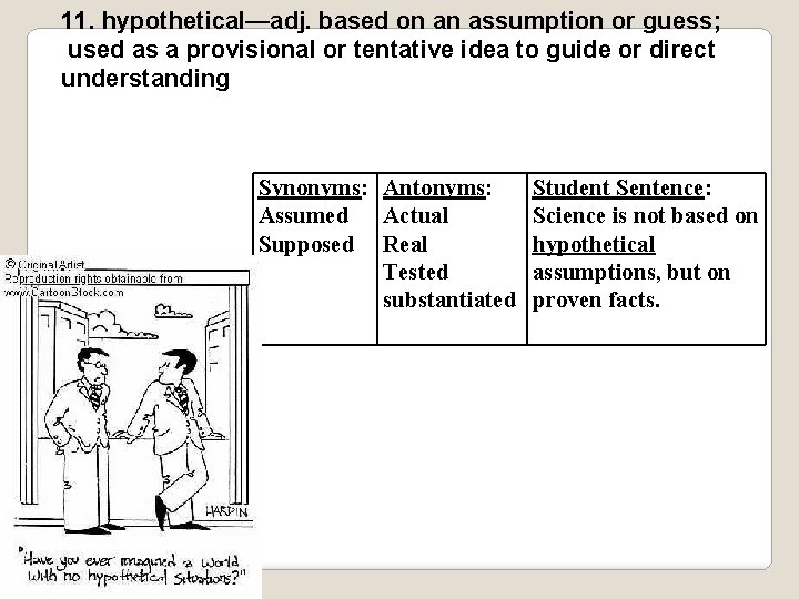 11. hypothetical—adj. based on an assumption or guess; used as a provisional or tentative