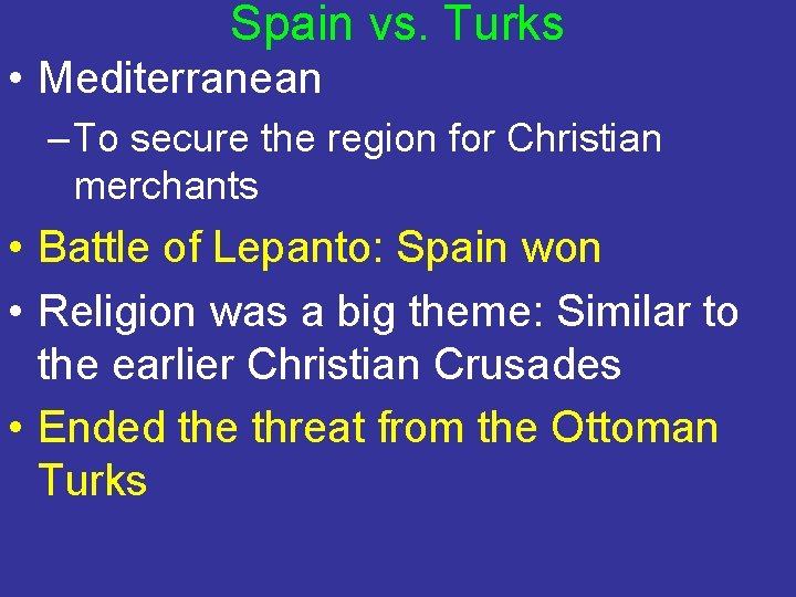 Spain vs. Turks • Mediterranean – To secure the region for Christian merchants •