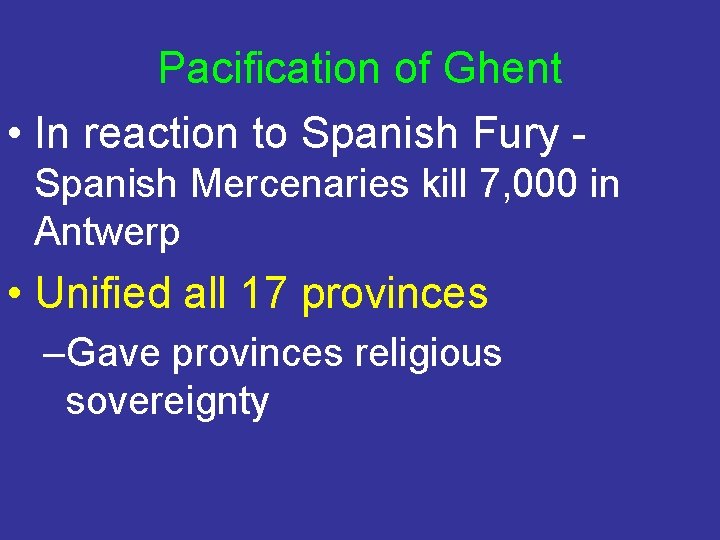 Pacification of Ghent • In reaction to Spanish Fury Spanish Mercenaries kill 7, 000