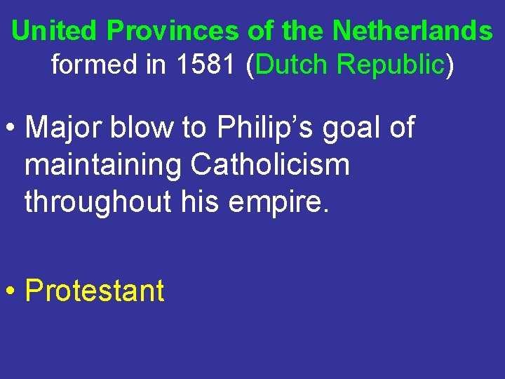 United Provinces of the Netherlands formed in 1581 (Dutch Republic) • Major blow to