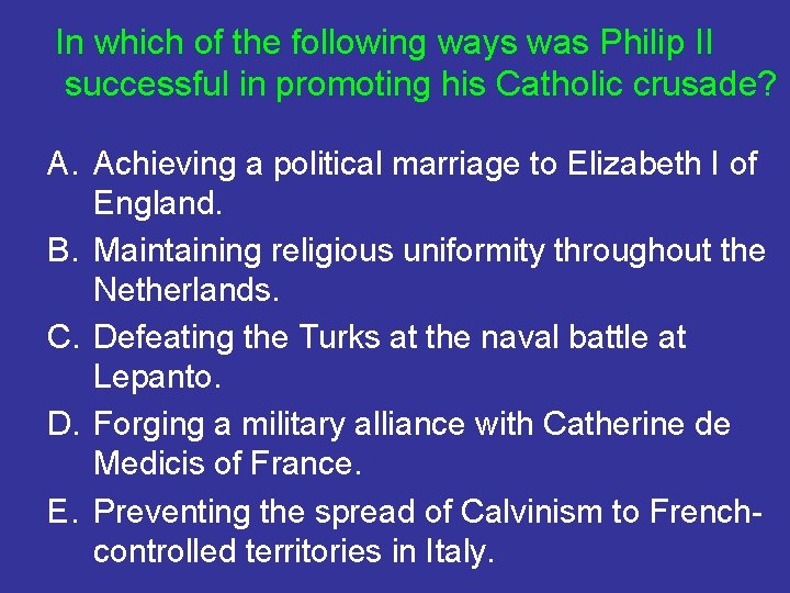 In which of the following ways was Philip II successful in promoting his Catholic