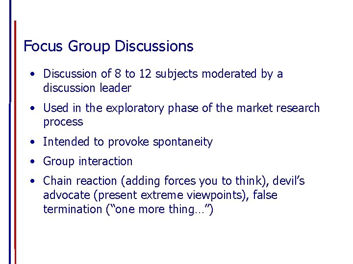 Focus Group Discussions • Discussion of 8 to 12 subjects moderated by a discussion