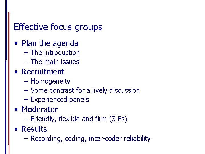 Effective focus groups • Plan the agenda – The introduction – The main issues
