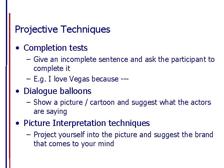 Projective Techniques • Completion tests – Give an incomplete sentence and ask the participant