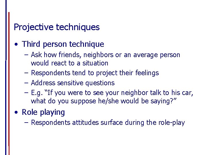 Projective techniques • Third person technique – Ask how friends, neighbors or an average