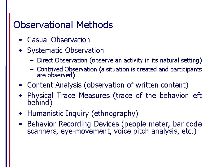 Observational Methods • Casual Observation • Systematic Observation – Direct Observation (observe an activity