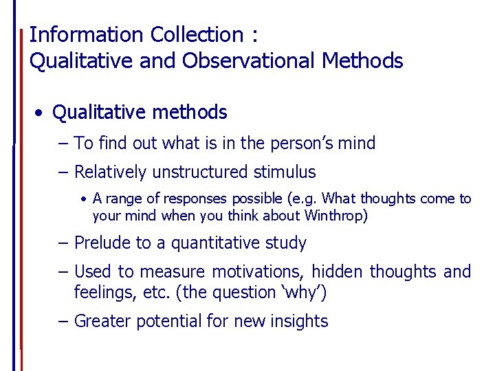 Information Collection : Qualitative and Observational Methods • Qualitative methods – To find out