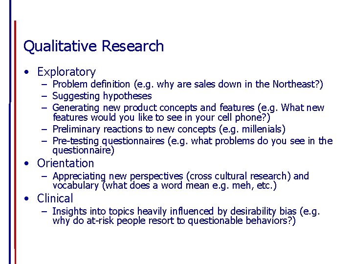 Qualitative Research • Exploratory – Problem definition (e. g. why are sales down in
