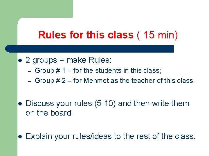 Rules for this class ( 15 min) l 2 groups = make Rules: –