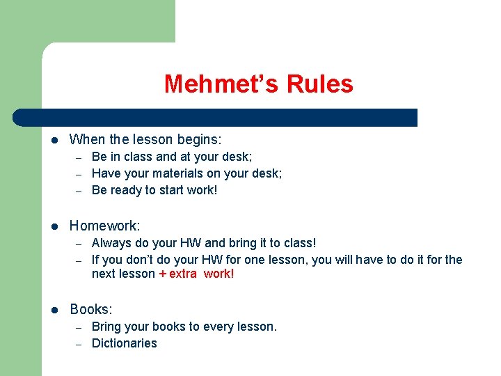 Mehmet’s Rules l When the lesson begins: – – – l Homework: – –