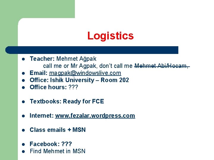 Logistics l Teacher: Mehmet Ağpak call me or Mr Agpak, don’t call me Mehmet