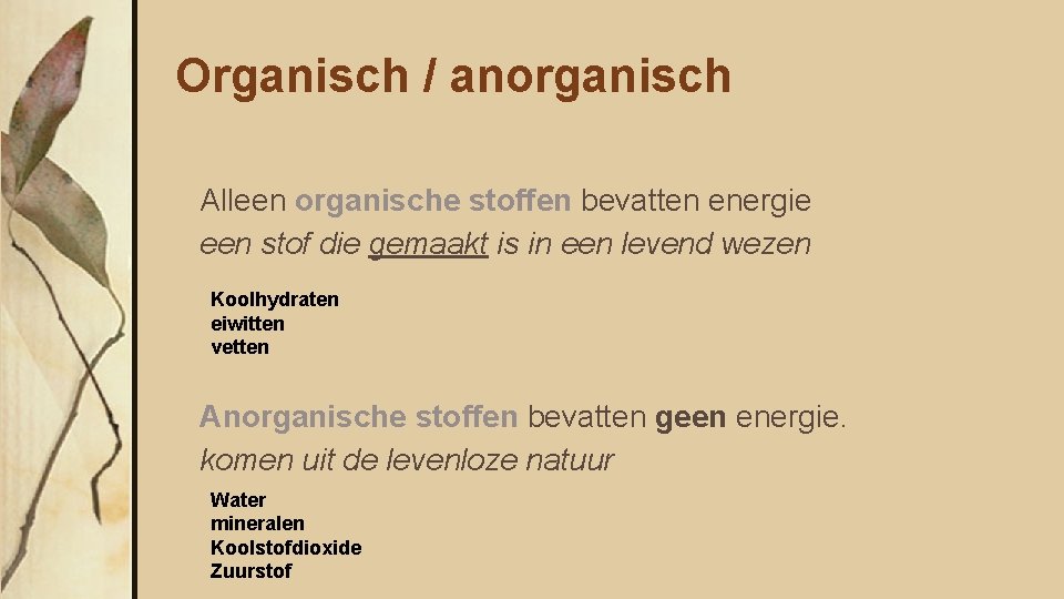 Organisch / anorganisch Alleen organische stoffen bevatten energie een stof die gemaakt is in
