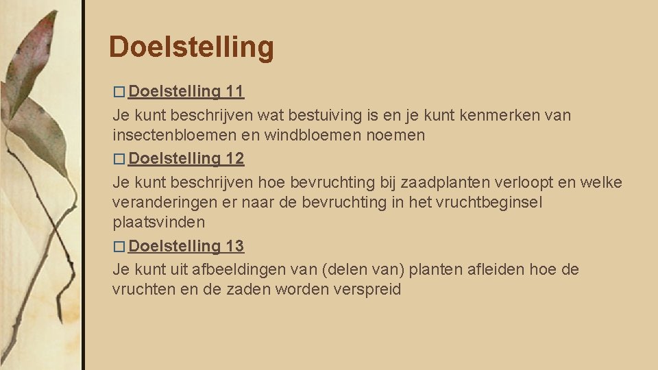 Doelstelling � Doelstelling 11 Je kunt beschrijven wat bestuiving is en je kunt kenmerken