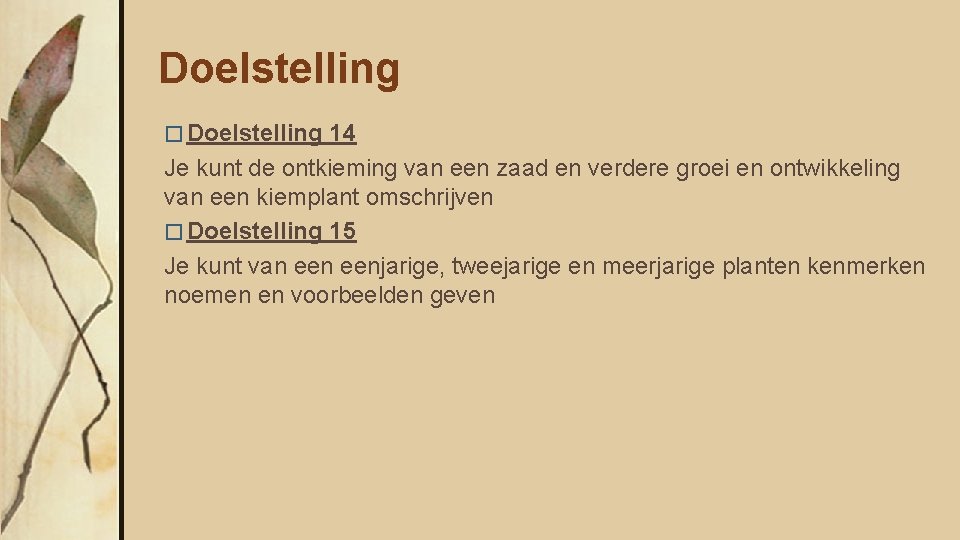 Doelstelling � Doelstelling 14 Je kunt de ontkieming van een zaad en verdere groei