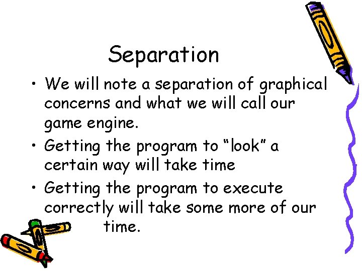 Separation • We will note a separation of graphical concerns and what we will