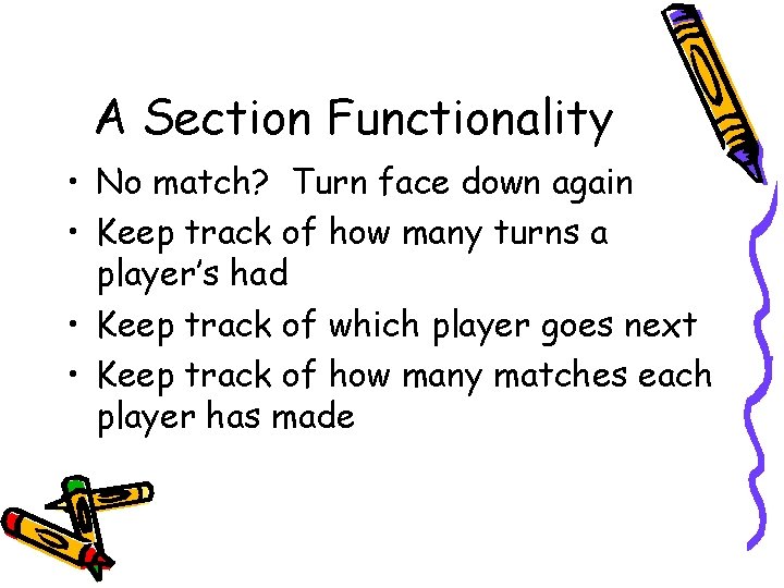 A Section Functionality • No match? Turn face down again • Keep track of