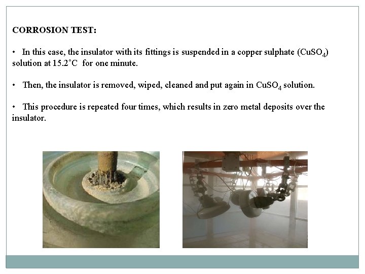 CORROSION TEST: • In this case, the insulator with its fittings is suspended in