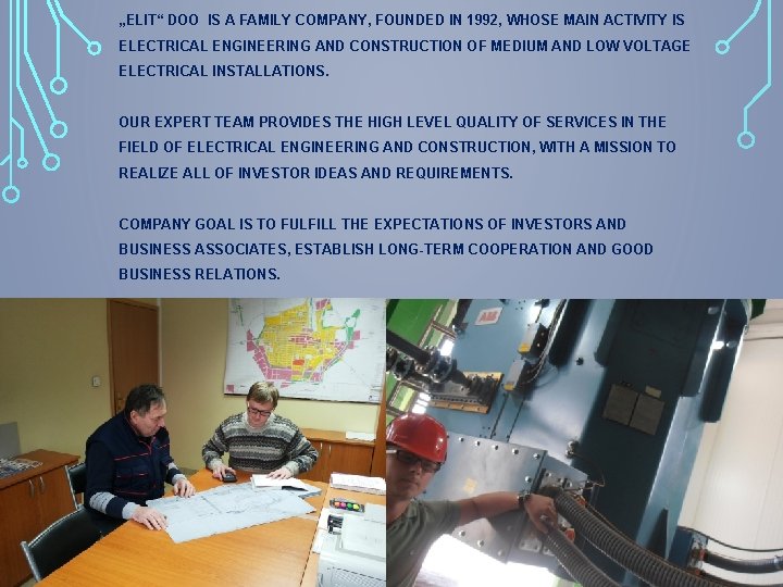 „ELIT“ DOO IS A FAMILY COMPANY, FOUNDED IN 1992, WHOSE MAIN ACTIVITY IS ELECTRICAL