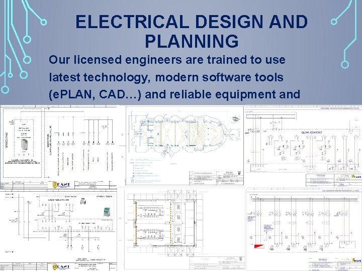 ELECTRICAL DESIGN AND PLANNING Our licensed engineers are trained to use latest technology, modern