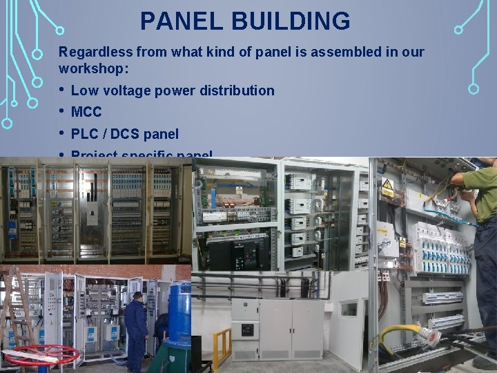 PANEL BUILDING Regardless from what kind of panel is assembled in our workshop: •