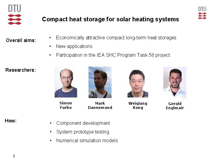 Compact heat storage for solar heating systems Overall aims: • Economically attractive compact long-term