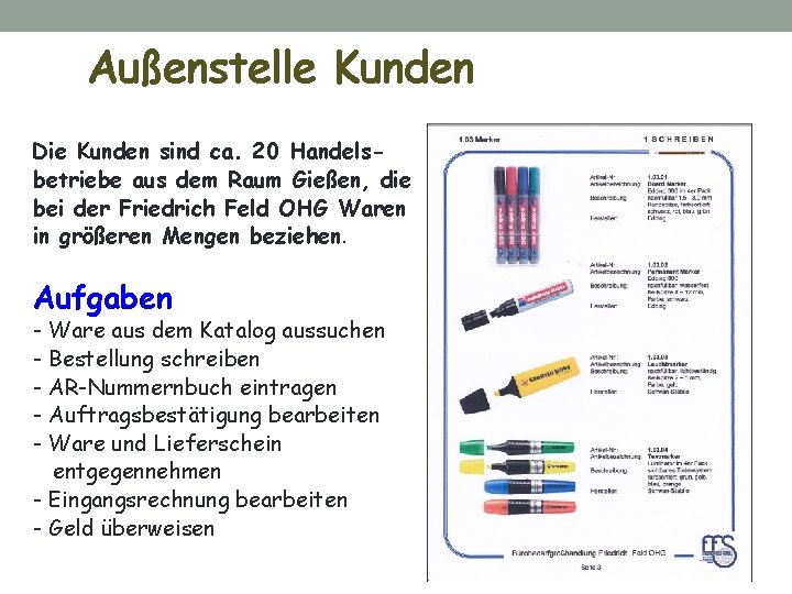 Außenstelle Kunden Die Kunden sind ca. 20 Handelsbetriebe aus dem Raum Gießen, die bei