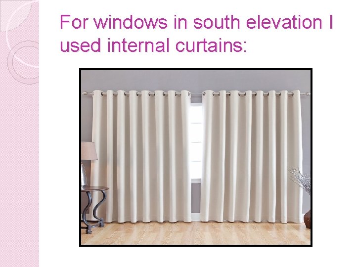 For windows in south elevation I used internal curtains: 