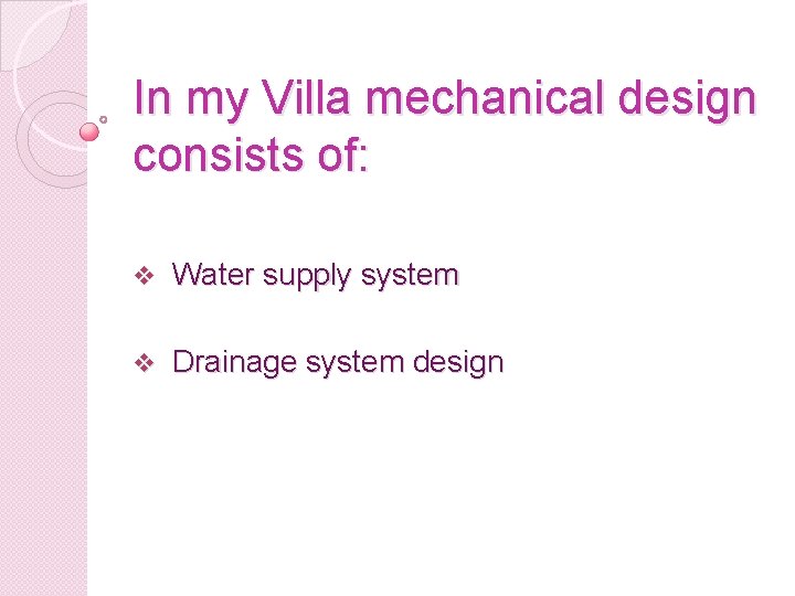 In my Villa mechanical design consists of: v Water supply system v Drainage system