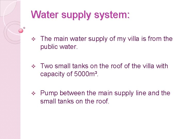 Water supply system: v The main water supply of my villa is from the