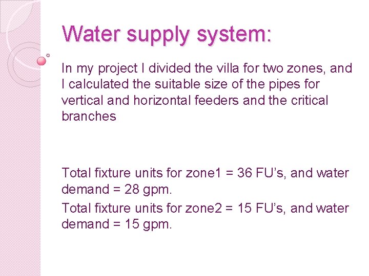 Water supply system: In my project I divided the villa for two zones, and