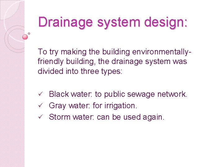 Drainage system design: To try making the building environmentallyfriendly building, the drainage system was