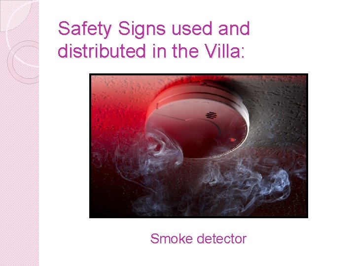 Safety Signs used and distributed in the Villa: Smoke detector 