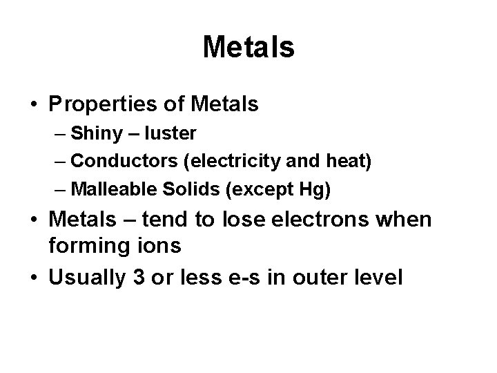 Metals • Properties of Metals – Shiny – luster – Conductors (electricity and heat)