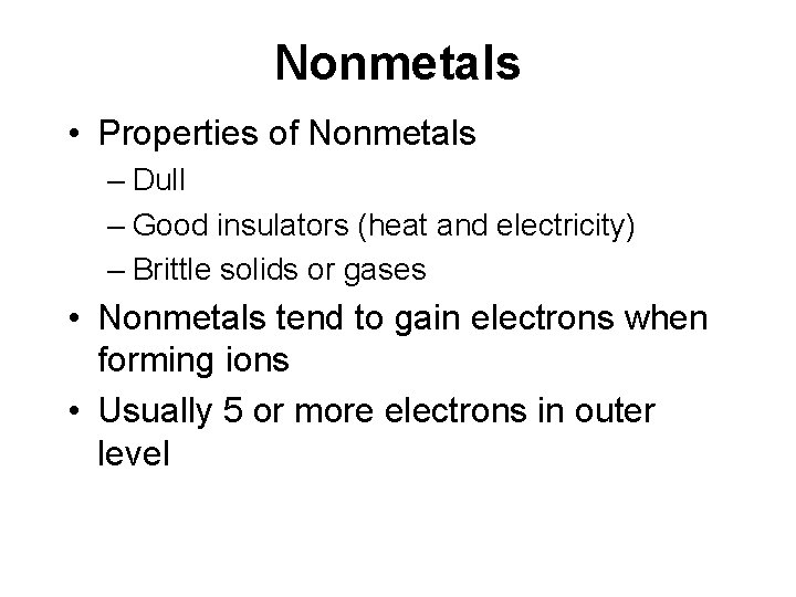 Nonmetals • Properties of Nonmetals – Dull – Good insulators (heat and electricity) – Nonmetals • Properties of Nonmetals – Dull – Good insulators (heat and electricity) –