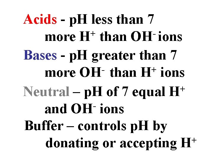 Acids - p. H less than 7 + more H than OH ions Bases